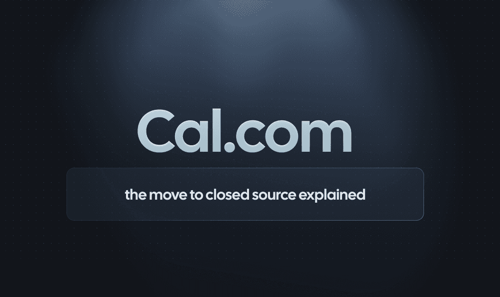 Cal.com is going closed source. Here's why.